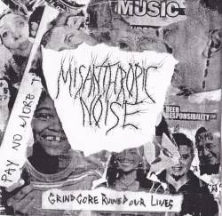 Misanthropic Noise : Grindcore Ruined Our Lives